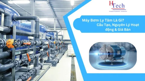 Máy Bơm Ly Tâm Là Gì? Cấu Tạo, Nguyên Lý Hoạt động & Giá Bán