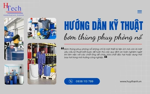 Hướng Dẫn Kỹ Thuật Chi Tiết Về Bơm Thùng Phuy Phòng Nổ