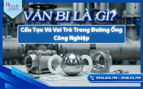 Van Bi Là Gì? Phân Tích Cấu Tạo Van Bi Và Vai Trò Trong Đường Ống Công Nghiệp