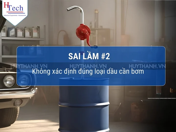 7 Sai Lầm Thường Gặp Khi Mua Bơm Dầu Quay Tay Cho Thùng Phuy 200L 4 Bom Dau Quay Tay Huy Thanh 4