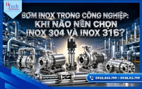 Bơm Inox Trong Công Nghiệp: Khi Nào Nên Chọn Bơm Inox 304 Và Bơm Inox 316?