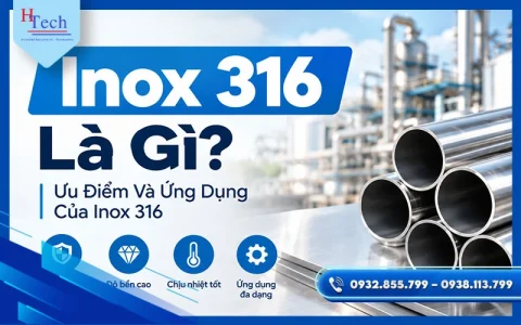 Inox 316 Là Gì? Thành Phần, Đặc Tính, Ưu Điểm Và Ứng Dụng Của Inox 316